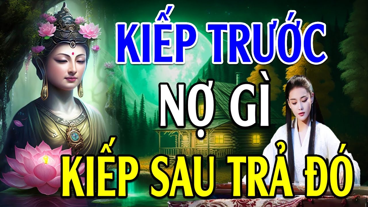 Kiếp Trước Nợ Gì Kiếp Này Trả Đó...Nhân Quả Báo Ứng Không Trừ 1 Ai l Rất Hay