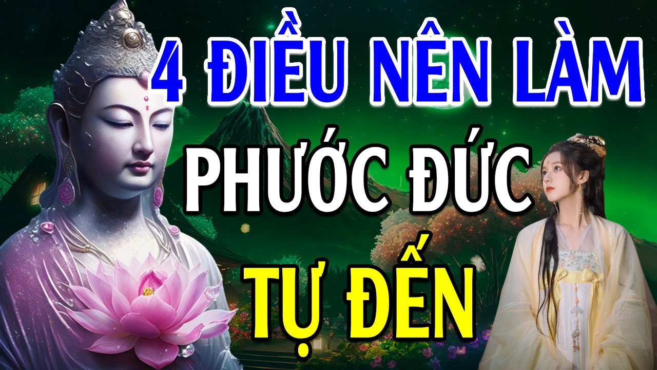 4 Điều Nên Làm May Mắn Phước Đức Tự Nhiên Sẽ Đến Cực Hay - Lời Phật Dạy