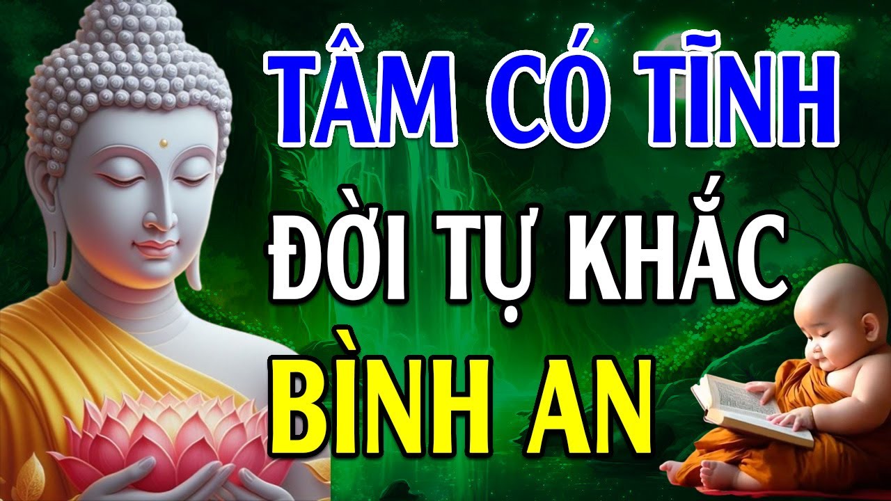 TÂM có TĨNH thì tự khắc lòng sẽ AN YÊN, đời sẽ VUI VẺ - Lời Phật Dạy