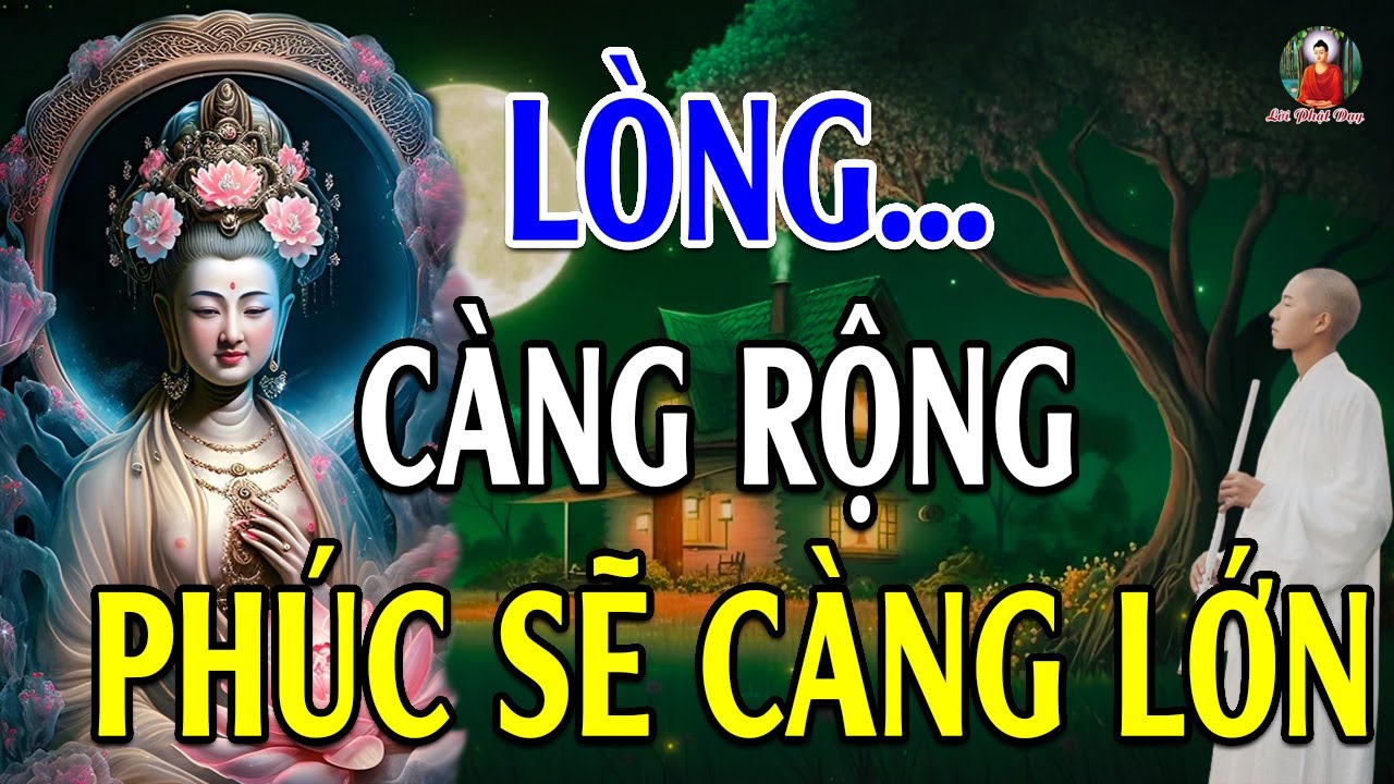 Lòng Càng Rộng Phúc Sẽ Càng Lớn  Rất Hay) - Lời Phật Dạy Nên Nghe