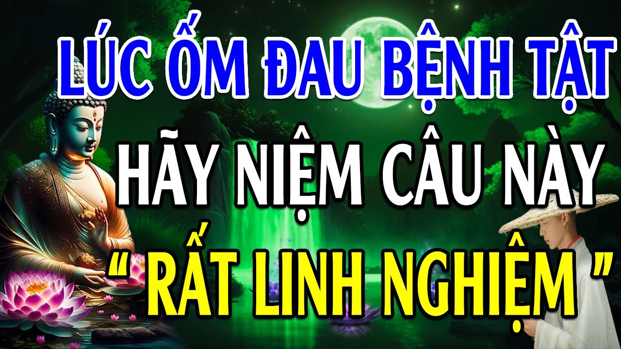 Lúc ốm đau bệnh Hãy Niệm Câu Này (rất linh nghiệm) - Lời Phật Dạy