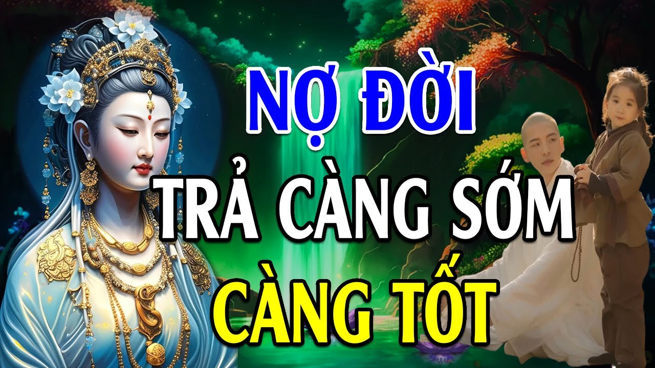 Nợ Đời Trả Càng Sớm Càng Tốt Nghe Thầy Giảng Để Bớt Khổ - Lời Phật Dạy