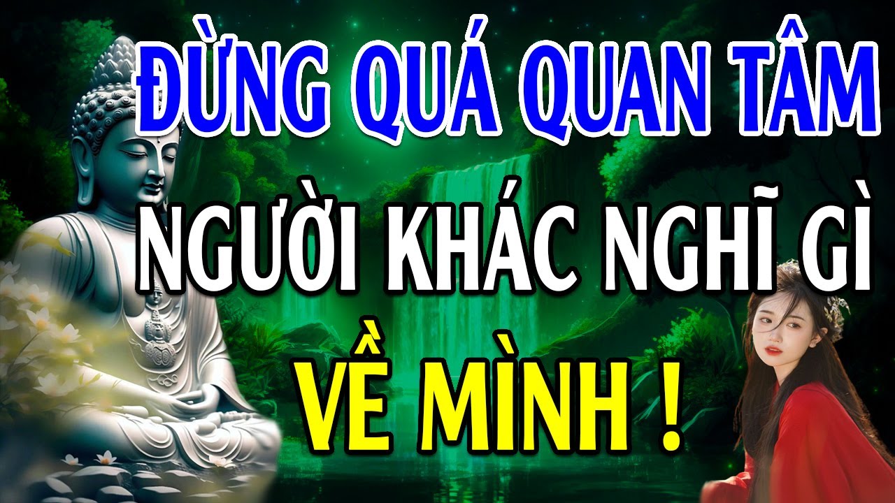 PHẬT DẠY: Đời Mình Không Ai Sống Hộ Được - Đừng Quá Quan Tâm Người Khác Nghĩ Gì "VỀ MÌNH" - LPD