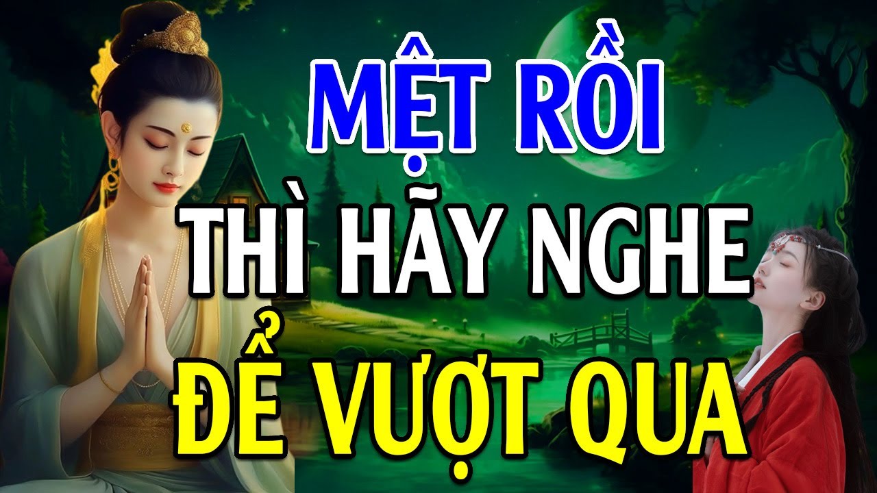 Khi Cuộc Sống QUÁ MỆT MỎI Thì Hãy Nghe Bài Giảng Này Để Vượt Qua - Lời Phật Dạy