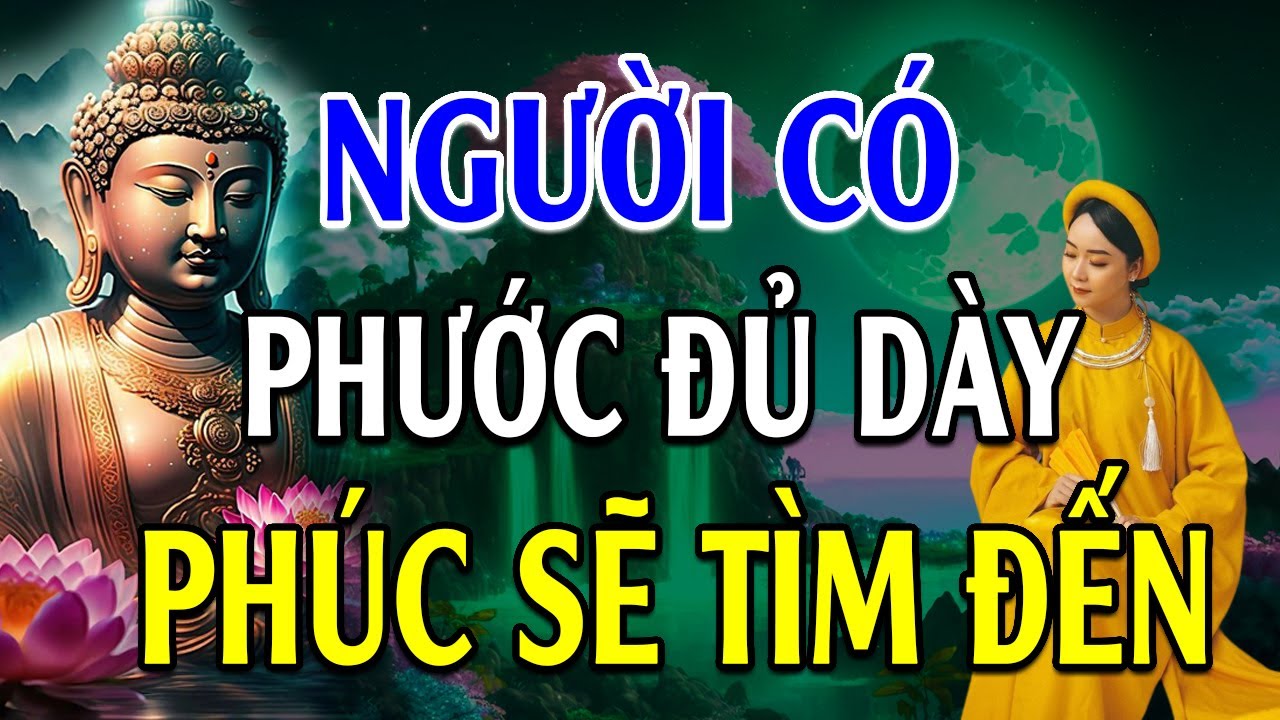 Người có PHƯỚC ĐỦ DÀY thì PHÚC sẽ tự tìm đến - Lời Phật Dạy