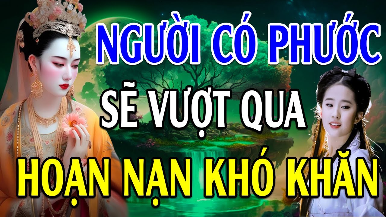 Người Có Phước Đức Sẽ Vượt Qua Khó Khăn - Lời Phật Dạy