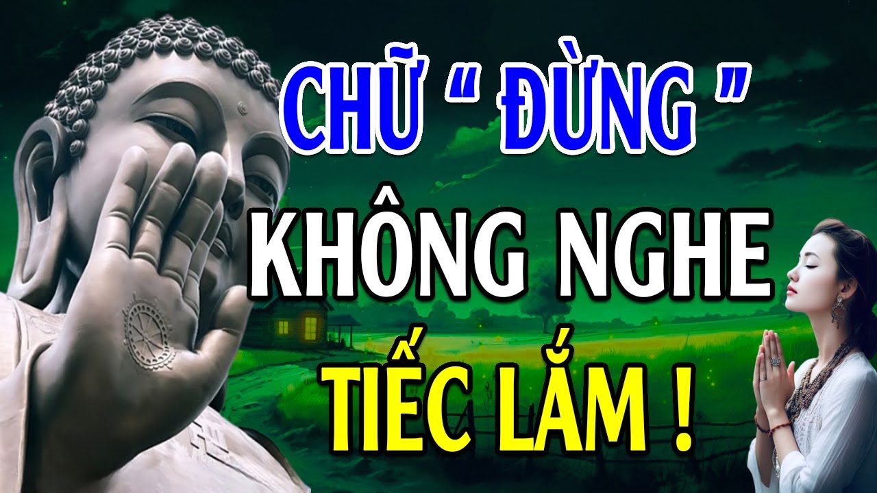 Lắng Nghe Lời Phật Dạy Về 5 Chữ Đừng, Cuộc Đời Đổi Thay Mỗi Ngày (Rất Hay) - Lời Phật Dạy