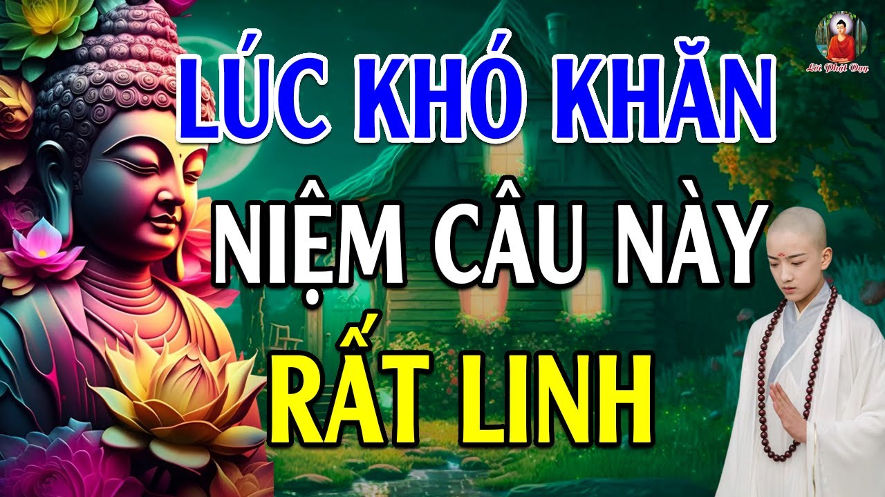 Khi Cuộc Sống Khó Khăn Bế Tắc Hãy Niệm Câu Này Mọi Khổ Đau Tan Biến Rất Linh Nghiệm - Lời Phật Dạy