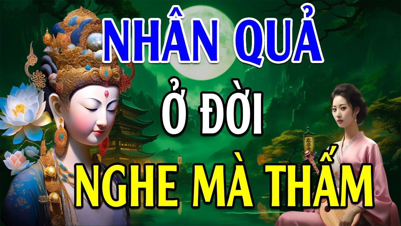 LUẬT NHÂN QUẢ KHÔNG CHỪA MỘT AI, Gieo Nhân Ắt Có Quả Chớ Xem Thường (cực thấm) - Lời Phật Dạy