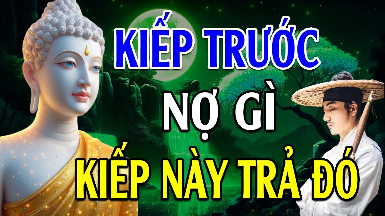 Kiếp Trước Nợ Gì Kiếp Này Trả Đó - Phật Dạy Nhân Quả Báo Ứng Không Trừ Một Ai l Lời Phật Dạy