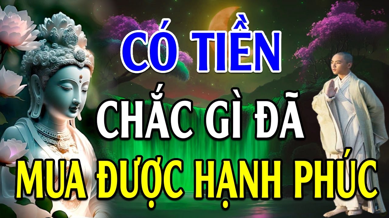 CÓ TIỀN CHẮC GÌ ĐÃ MUA ĐƯỢC HẠNH PHÚC (Nghe Mà Thấm) l Lời Phật Dạy