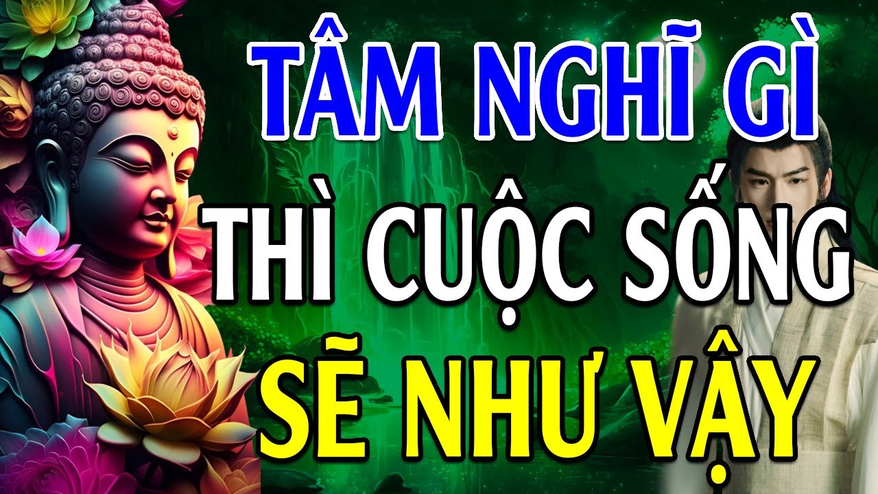 Tâm nghĩ gì số phận sẽ như thế đó - Lời Phật Dạy