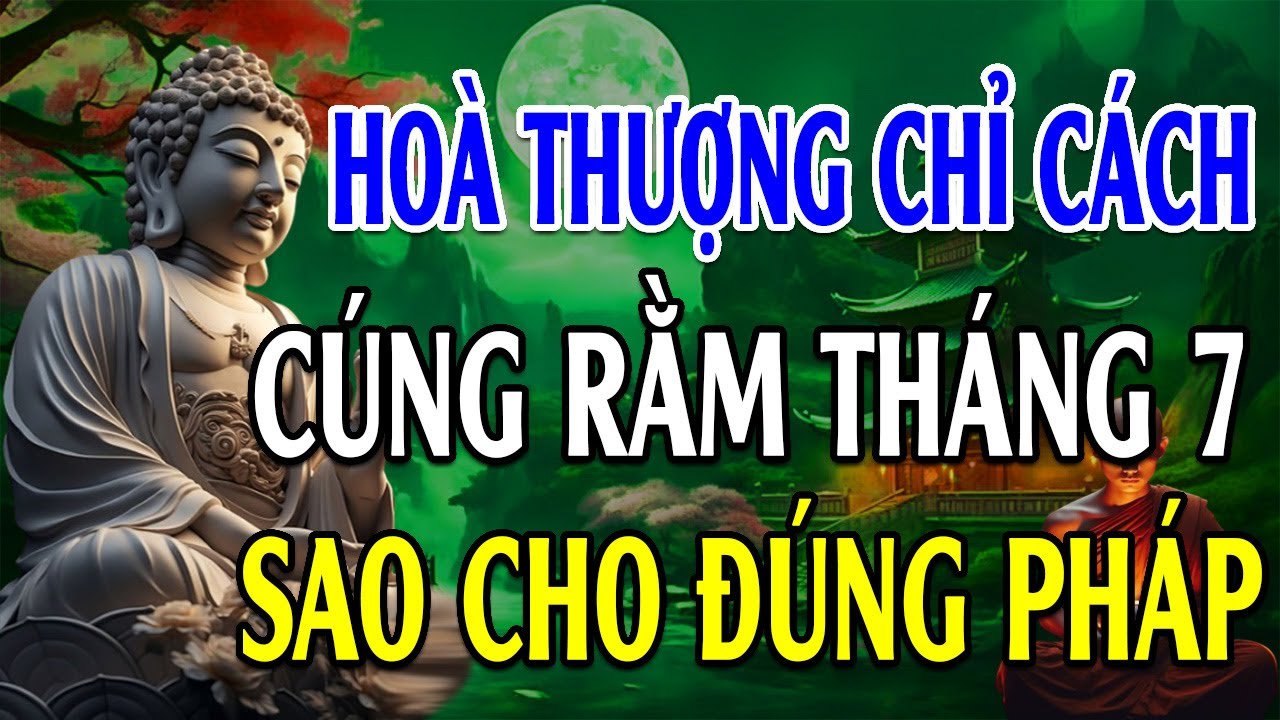 Nhà Ai Có Cúng RẰM THÁNG 7 Phải Biết Điều Quan Trọng Này - Lời Phật Dạy quan trọng