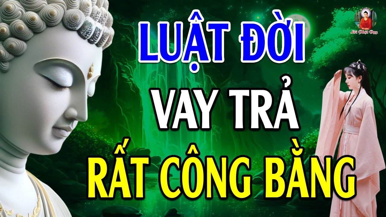 Nghe Lời Phật Dạy NHÂN QUẢ BÁO ỨNG Chẳng Chừa Ai, Luật Đời Vay Trả Rất Công Bằng - RẤT THẤM