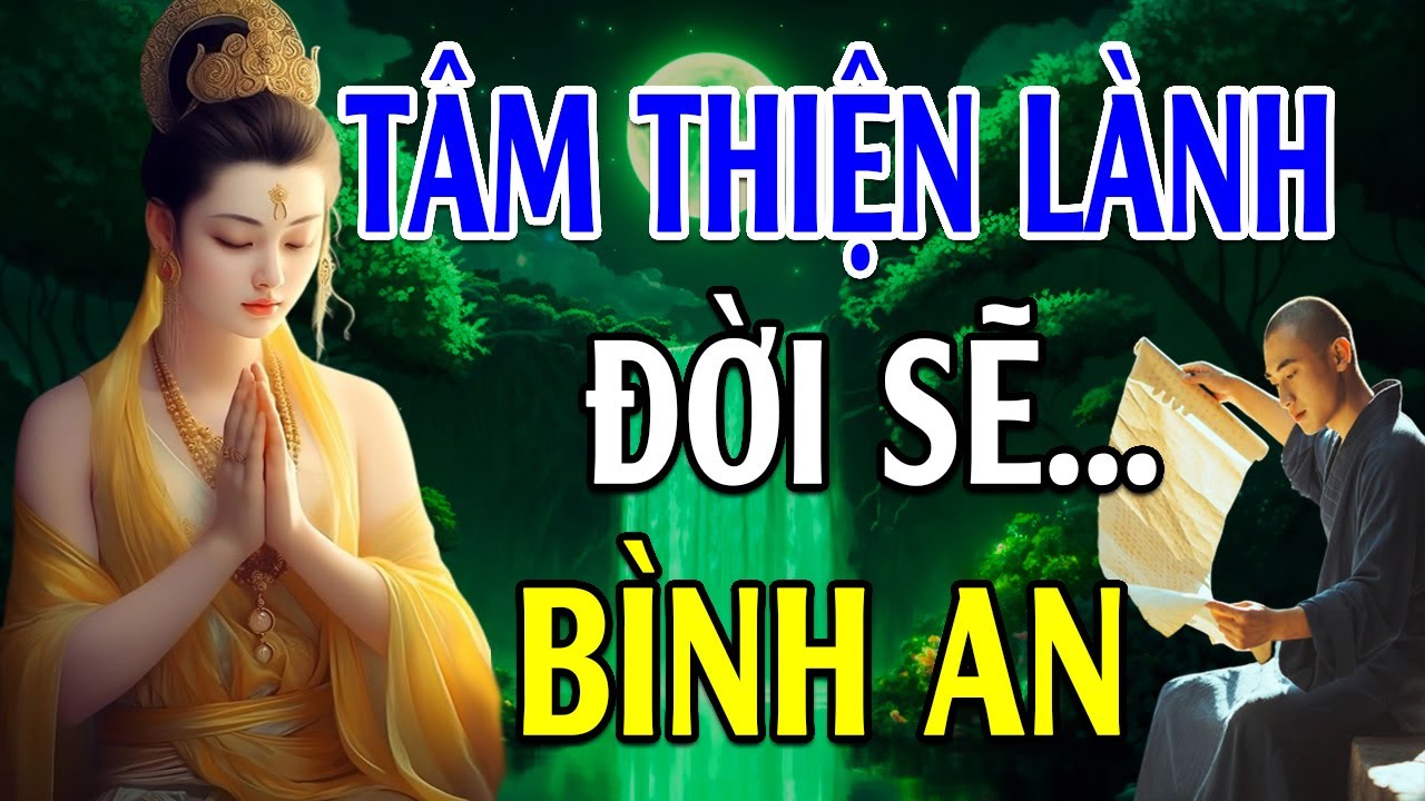 Sống Tâm Thiện Lành Đời Sẽ Bình An ( Rất Hay  ) | Lời Phật Dạy