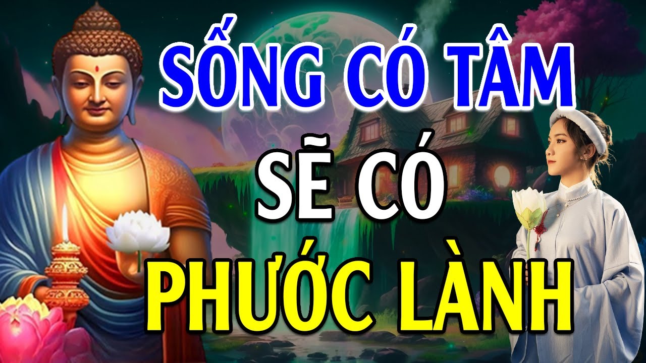 Sống Có Tâm Sẽ Gặp Phúc Lành "Mọi Việc Thuận Lợi" - Lời Phật Dạy