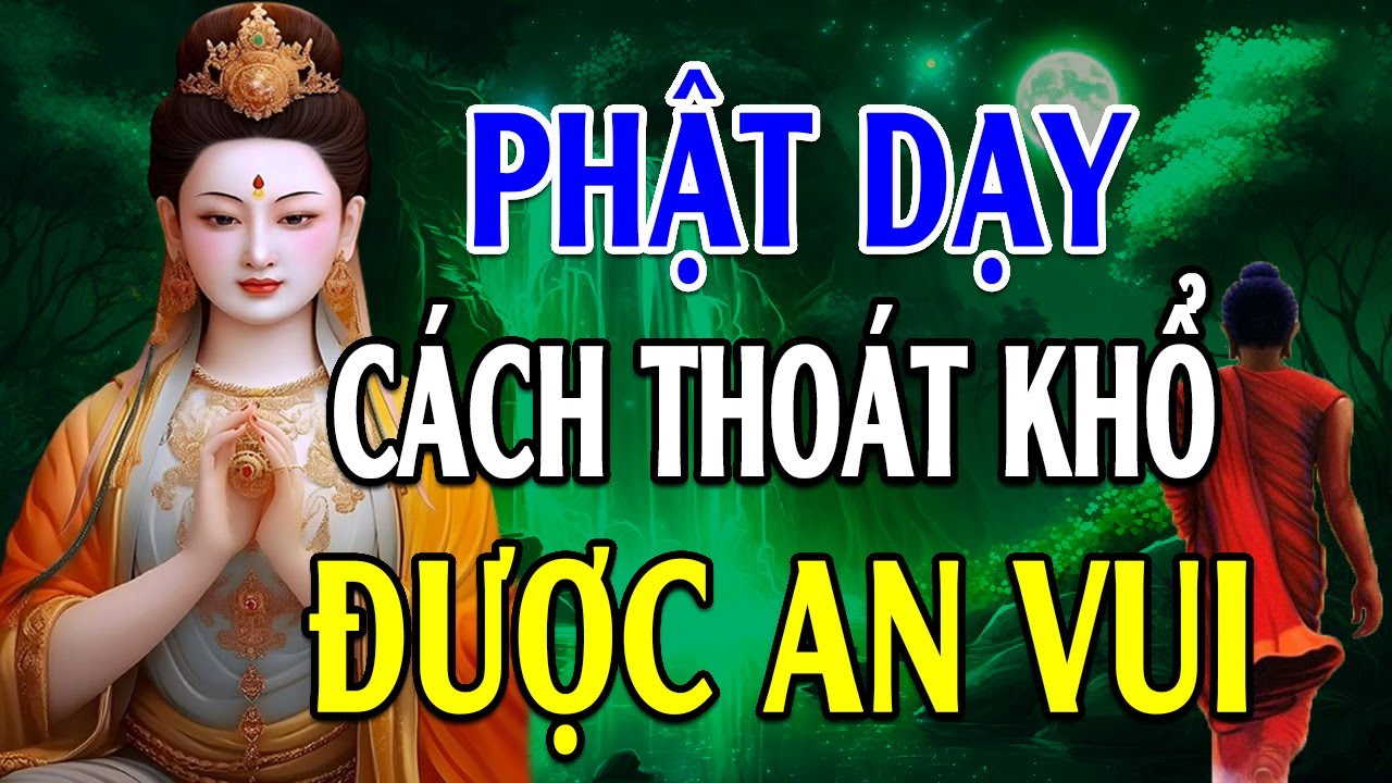 Cách Thoát Khổ Để Được An Vui Nghe Lời Phật Dạy Cho Nhẹ Lòng Bớt Khổ  (Cực Hay )- Lời Phật Dạy