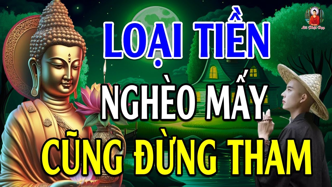 Loại Tiền Nghèo Mấy Cũng Đừng Tham Kẻo MẤT HẾT PHÚC BÁU - Lời Phật Dạy