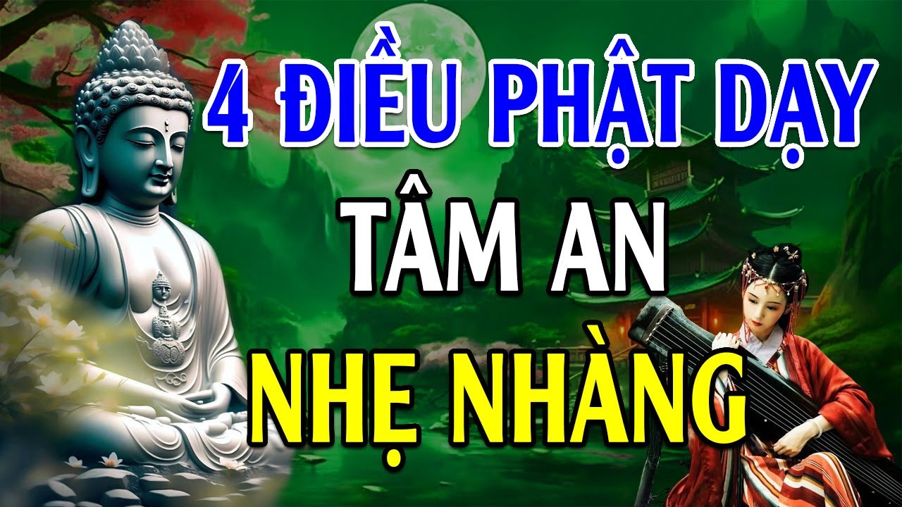 4 Điều Phật Dạy Tâm An Nhẹ Nhàng Nên Nghe 1 lần - Lời Phật Dạy