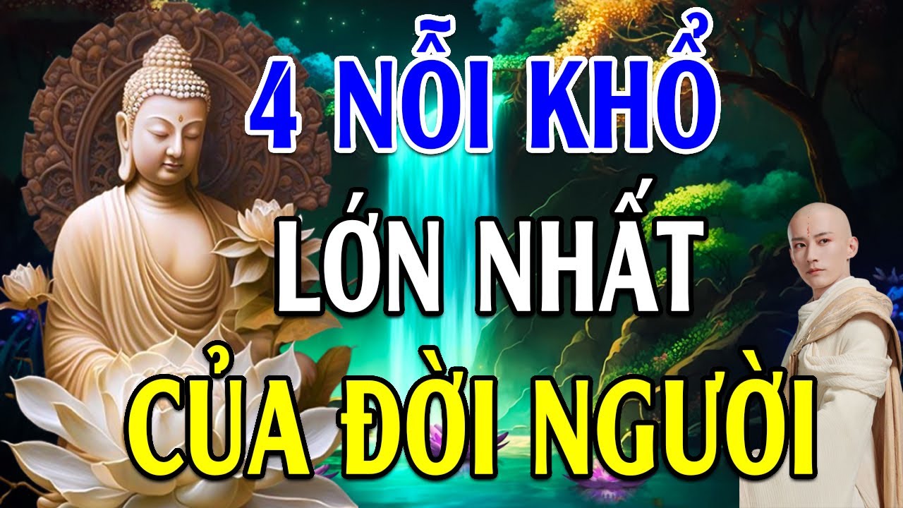 Phật Dạy 4 CÁI KHỔ LỚN NHẤT Ở ĐỜI  Nghe 1 Lần Tiêu Tan Phiền Não Hết Ưu Phiền - Lời Phật Dạy