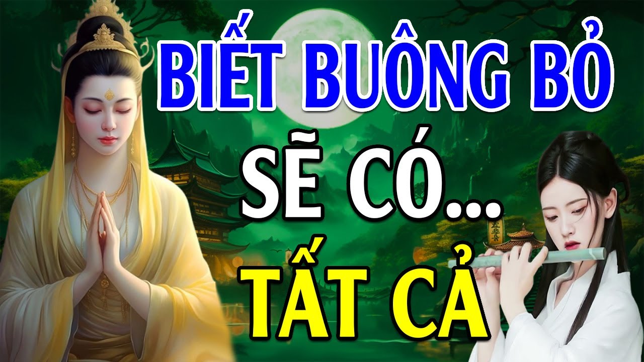 Sống Biết Cách BUÔNG BỎ Là Có TẤT CẢ - Không Nghe Tiếc Cả Đời!