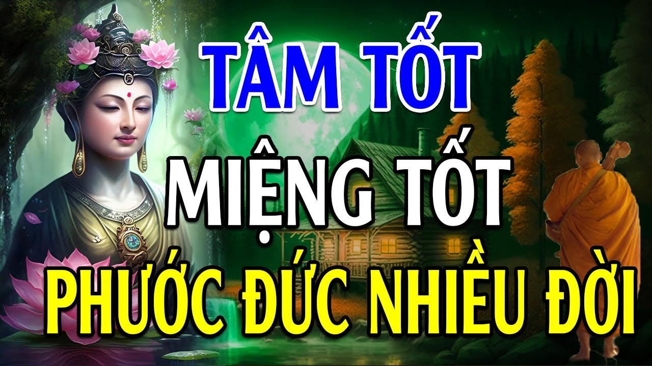 Người Tâm Tốt Miệng Tốt Phúc Đức Hưởng Nhiều Đời (CỰC HAY) - Lời Phật Dạy