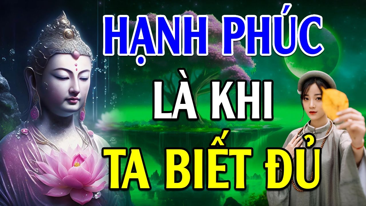 Lời Phật Dạy Hạnh Phúc Là Khi Ta Biết Đủ - Vui Buồn Sướng Khổ Tại Nơi Tâm - Lời Phật Dạy