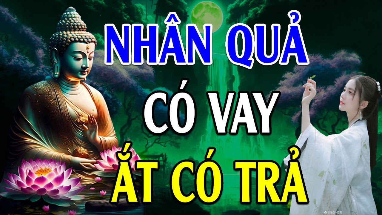 Nghe Lời Phật Dạy Nhân Quả Luân Hồi CÓ VAY ẮT CÓ TRẢ, Làm Được Điều Này Thì Hưởng Phúc Cả Đời - LPD