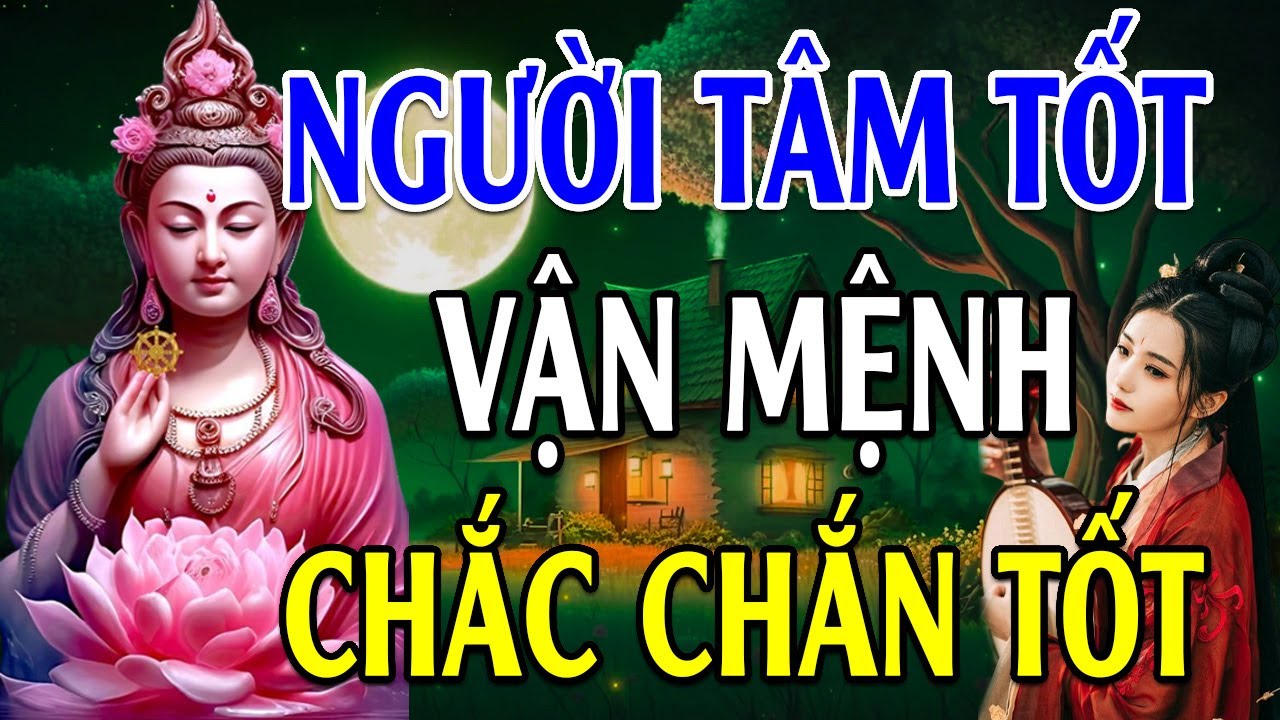 Cách Sống Nói Lên Tâm Lượng Con Người - Người Tâm Tốt Vận Mệnh Chắc Chắn Tốt - Lời Phật Dạy