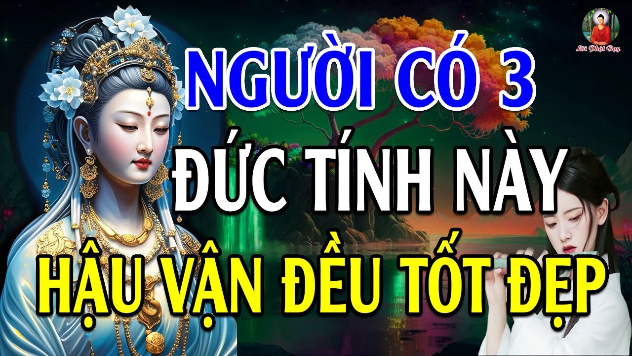 Người Có 3 Đức Tính Này Sẽ Có Hậu Vận Tốt Đẹp, Khỏi Cần Đi Xem Bói - Lời Phật Dạy