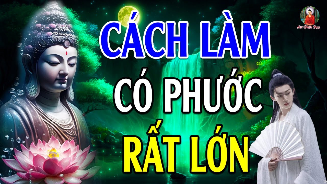 Cách Làm Nhỏ Phước Báu Lớn Nghe 1 Lần Để Biết Cách Tạo Phước Cho Mình - Lời Phật Dạy