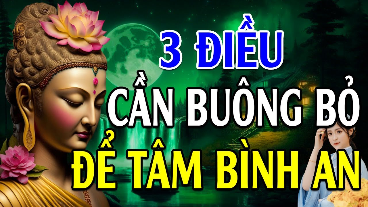 3 Điều Cần Buông Bỏ Để Nội Tâm Bình An/Cực Hay - Lời Phật Dạy