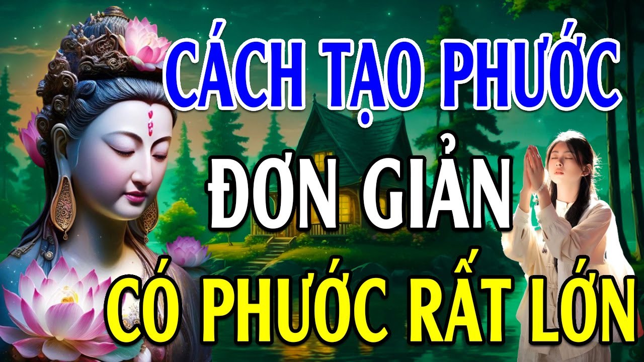 Cách Tạo PHƯỚC ĐỨC Đơn Giản Để Có Hậu Vận Tốt Về Sau - Lời Phật Dạy