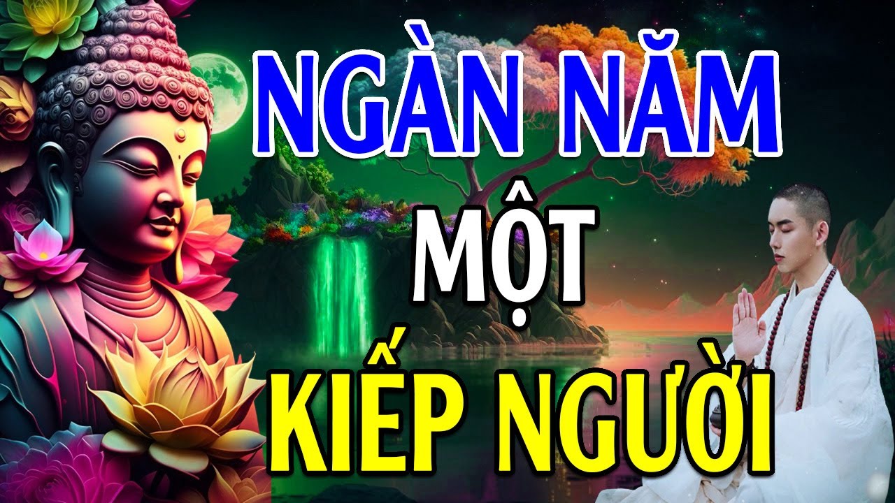 Ngàn Năm Một Kiếp Người - Lời Phật Dạy Rất Hay