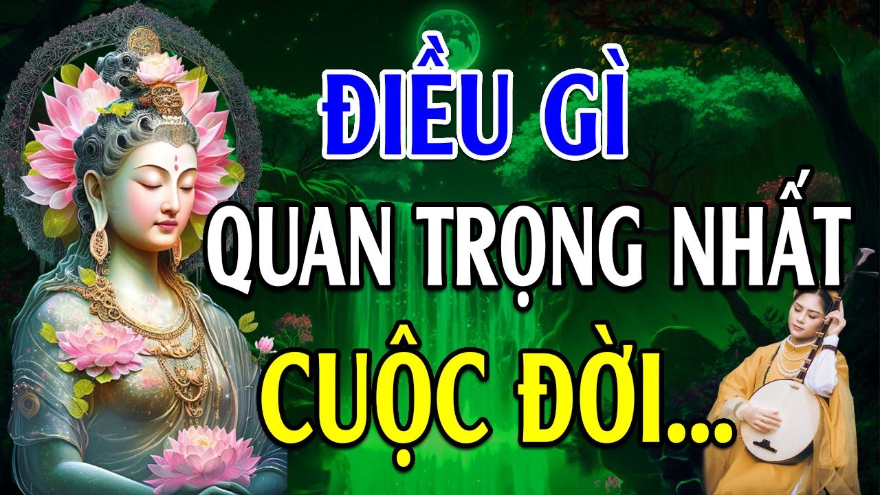 Điều Quan Trọng Nhất Cuộc Đời! Rất Hay - Lời Phật Dạy