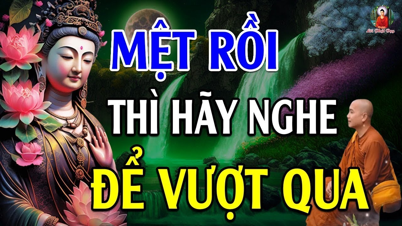 Khi cuộc sống QUÁ MỆT MỎI Thì Hãy Nghe Bài Giảng Này Để Vượt Qua - Lời Phật Dạy Hay Vô Cùng