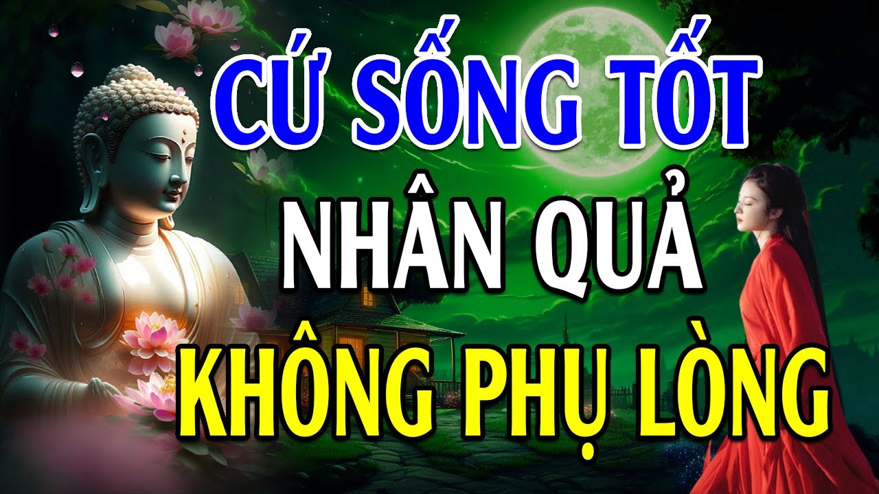 Người Sống Tốt Tâm Không Sợ Hải Phước Đức Tự Đến - Lời Phật Dạy