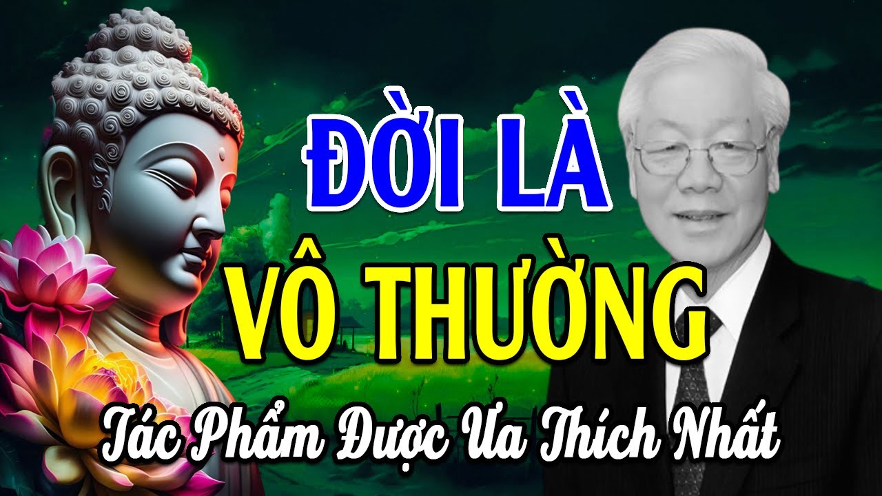 ĐỜI LÀ VÔ THƯỜNG - Nghe Để Giác Ngộ Bớt Khổ Trong Cuộc Sống