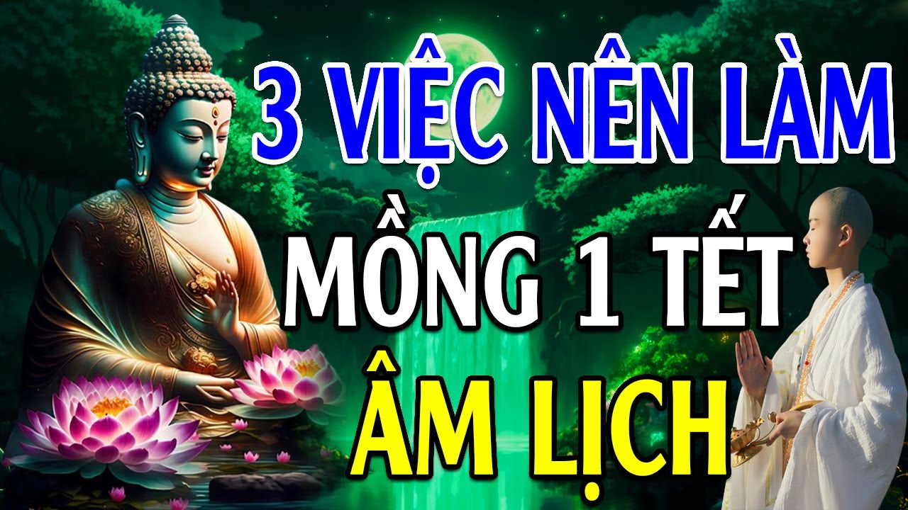 Mùng 1 Tết Âm Lịch 2024 Làm 3 Điều Này, Cả Năm Sung Túc Làm Ăn Phát Đạt - Lời Phật Dạy