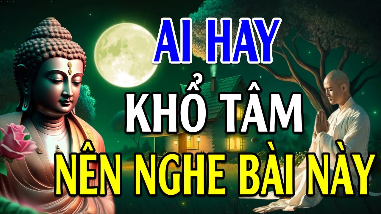 Ai Hay Khổ Tâm Nên Nghe Bài Giảng Này Để Bớt Khổ (Rất Thấm) - Lời Phật Dạy