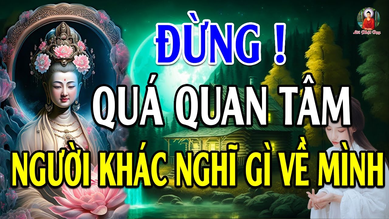 PHẬT DẠY Đời Mình Không Ai Sống Hộ Được - Đừng Quá Quan Tâm Người Khác Nghĩ Gì VỀ MÌNH