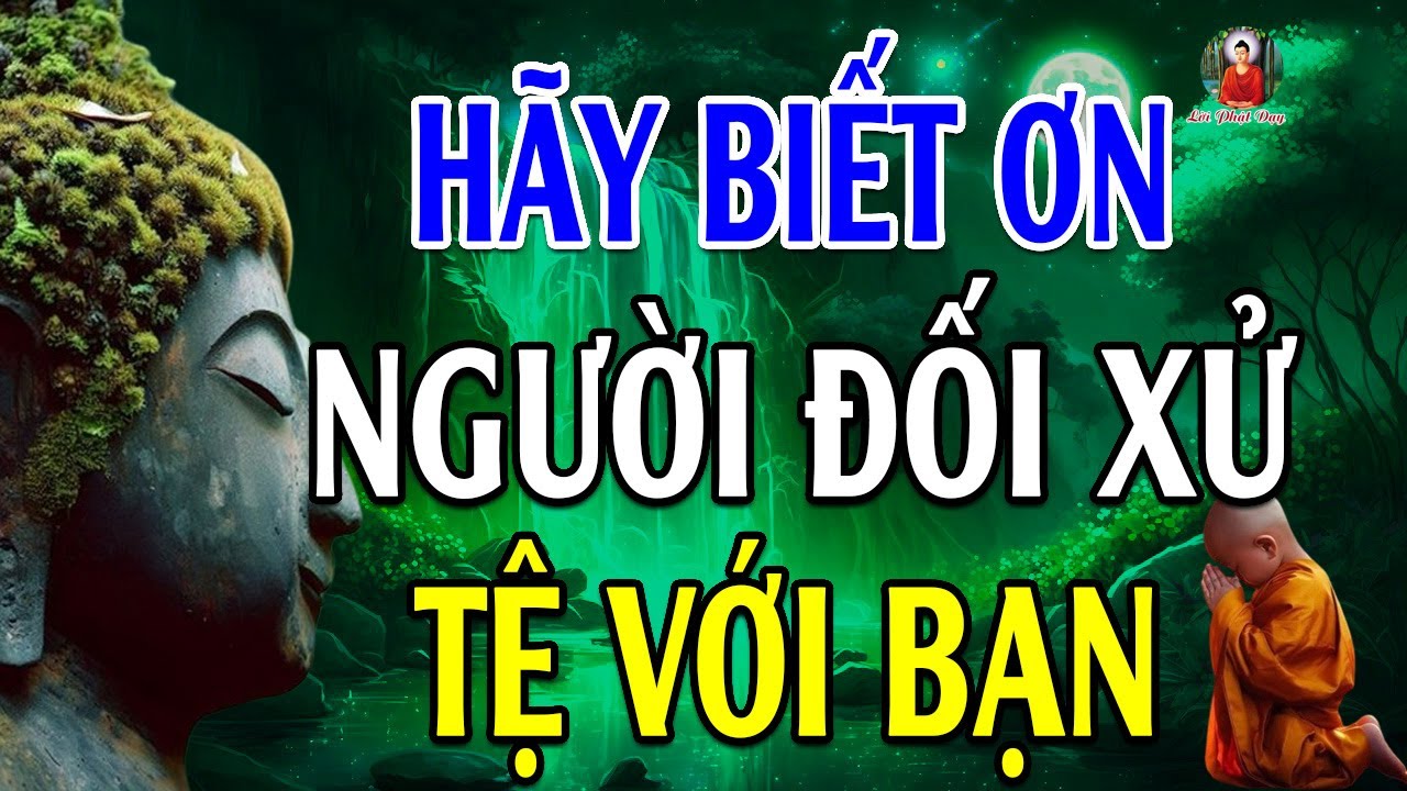 Xin Đừng Buồn Vì Người Khác Đối Xử Tệ Với Mình, Mà Hãy Cảm Ơn Vì Họ Đang Thay Mình Gánh Nghiệp Đó