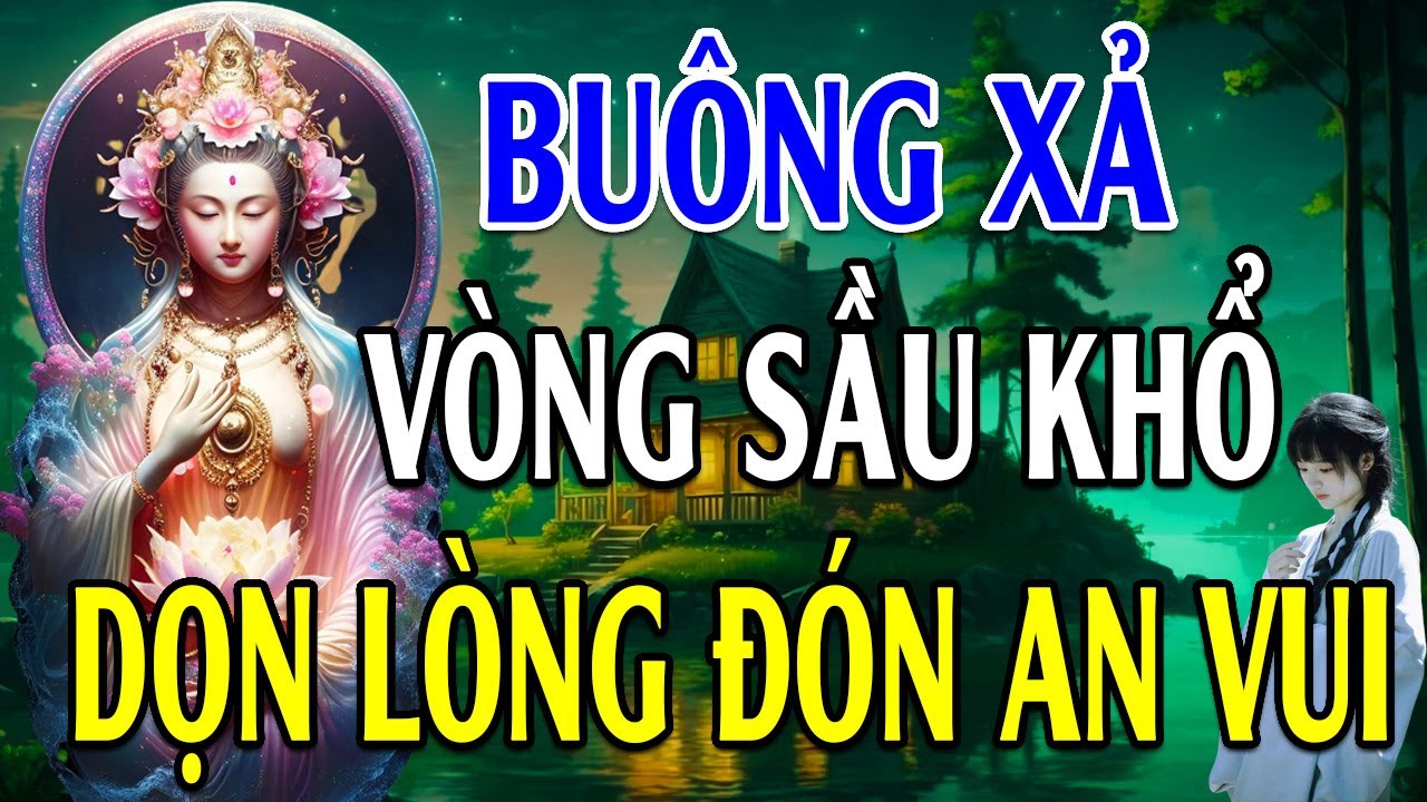 Buông Xả Vòng Sầu Khổ Dọn Lòng Đón An Vui - Người Biết Cách Hoá Giải Muộn Phiền Là Người Có Trí Tuệ