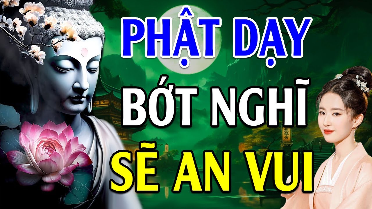 Phật Dạy Lòng Biết Đủ Thì Không Sinh Phiền Muộn, Tâm Bớt Nghĩ Nhiều Cuộc Sống Sẽ An Vui / Cực Hay