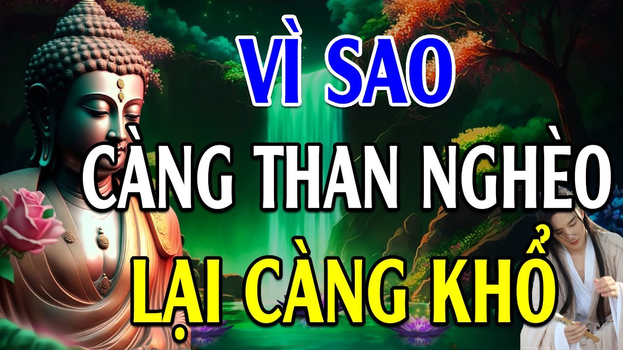 Vì Sao Người Hay Than Nghèo Kể Khổ Lại Cứ Mãi Không Hết Khổ Cùng Nghe Phật Dạy Để Biết lLời Phật Dạy