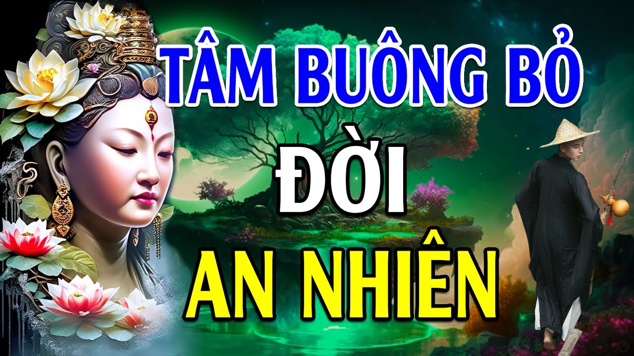 Tâm Buông Bỏ Đời An Nhiên l Hay và ý nghĩa trong cuộc sống (Cực Thấm) - Lời Phật Dạy