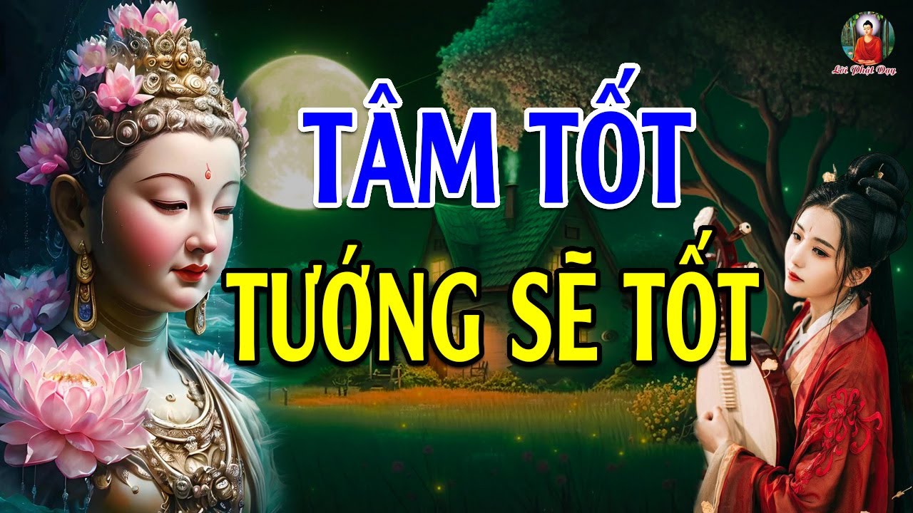 Người Có TÂM TỐT Tướng Mạo Tự Nhiên Sẽ Đẹp Lộ Ra - Lời Phật Dạy