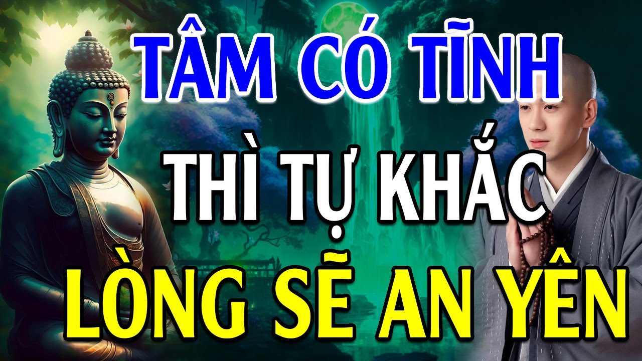 TÂM có TĨNH thì tự khắc lòng sẽ AN YÊN, đời sẽ VUI VẺ - Lời Phật Dạy