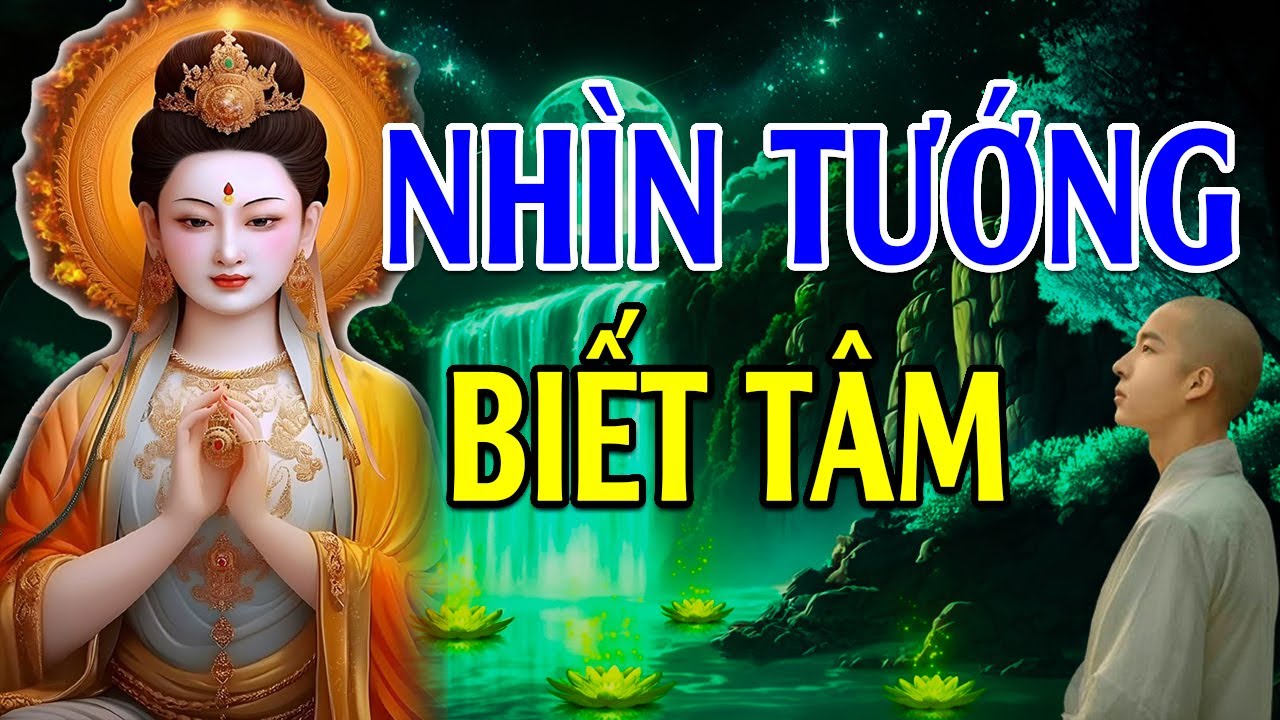 Nhìn Tướng Biết Tâm, Nhìn Tâm Biết Mệnh ( Cực Hay ) -   Lời Phật Dạy