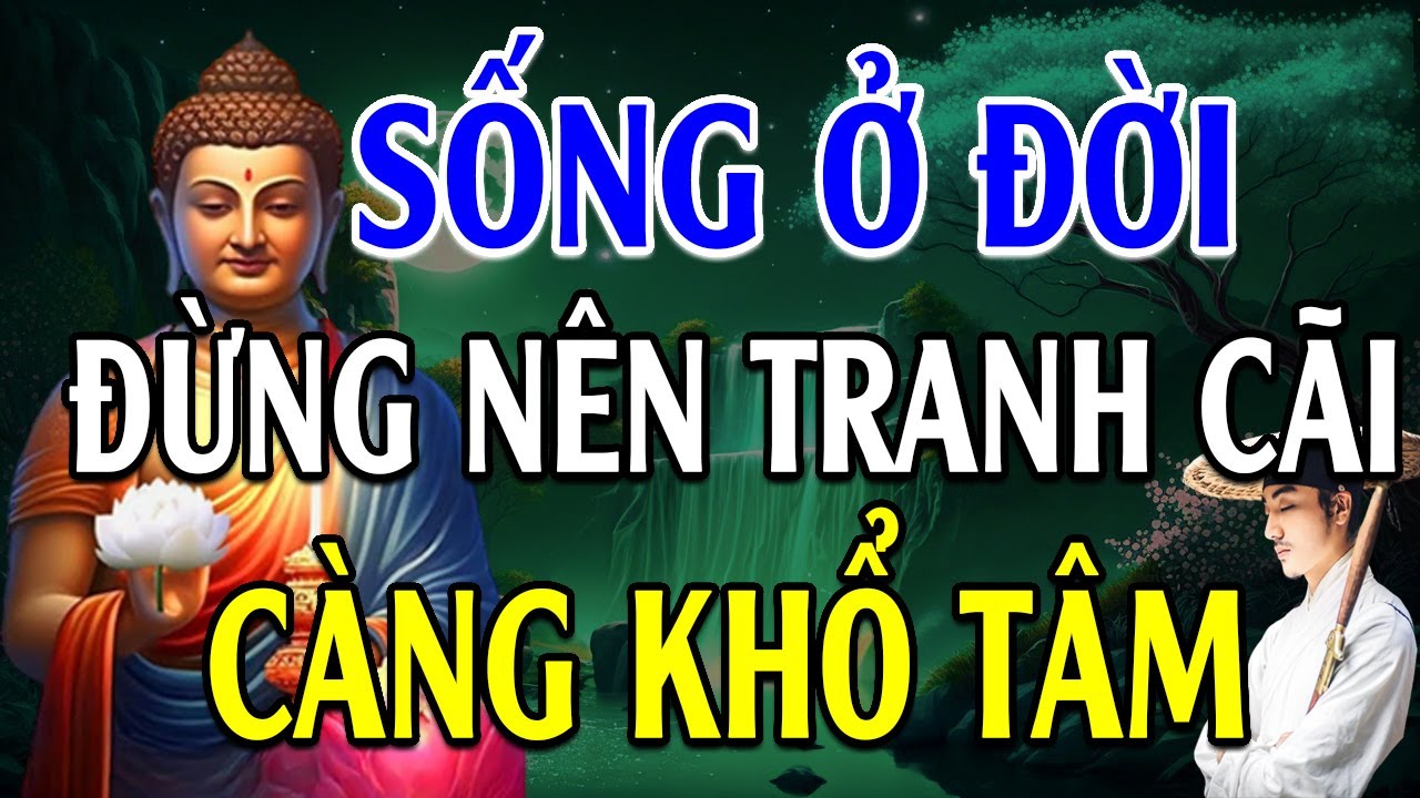 Trong Cuộc Sống Không Nên TRANH CÃI Làm Việc Gì Điều Có Nhân Quả -   Lời Phật Dạy